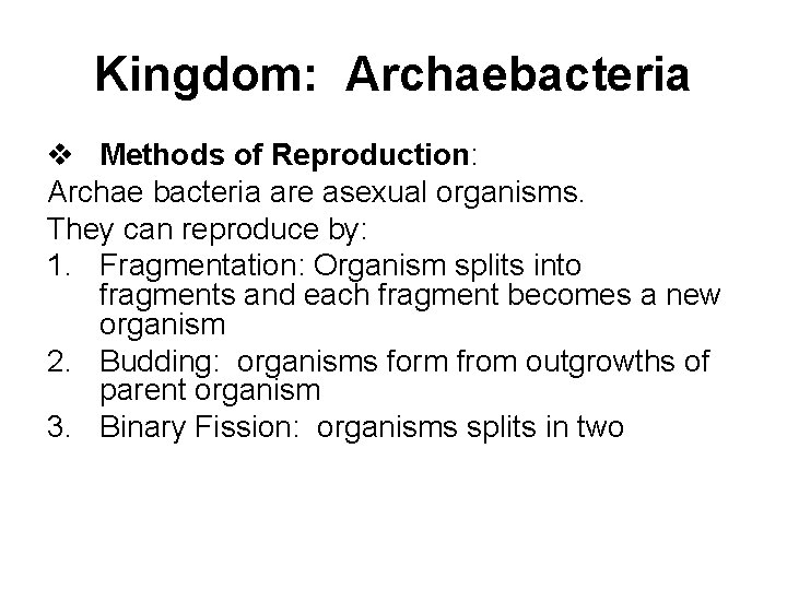 Kingdom: Archaebacteria v Methods of Reproduction: Archae bacteria are asexual organisms. They can reproduce
