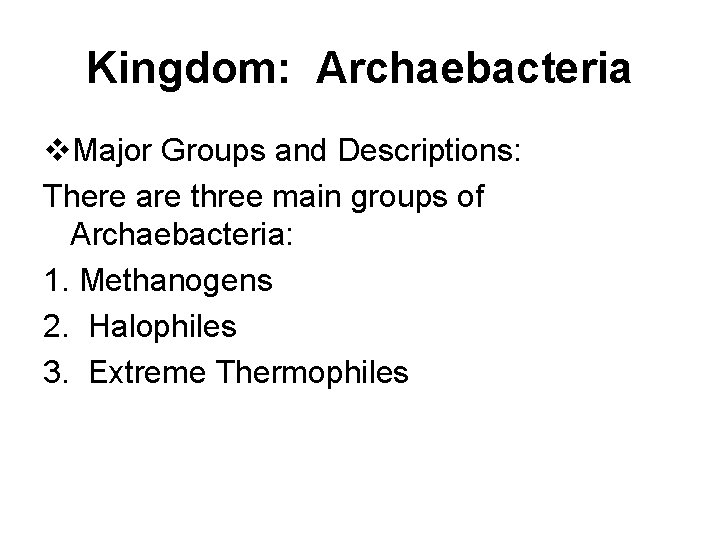 Kingdom: Archaebacteria v. Major Groups and Descriptions: There are three main groups of Archaebacteria: Kingdom: Archaebacteria v. Major Groups and Descriptions: There are three main groups of Archaebacteria: