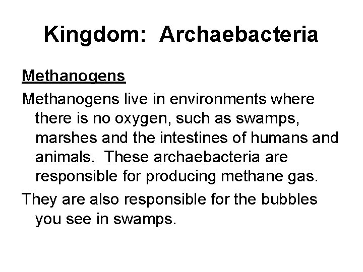 Kingdom: Archaebacteria Methanogens live in environments where there is no oxygen, such as swamps,