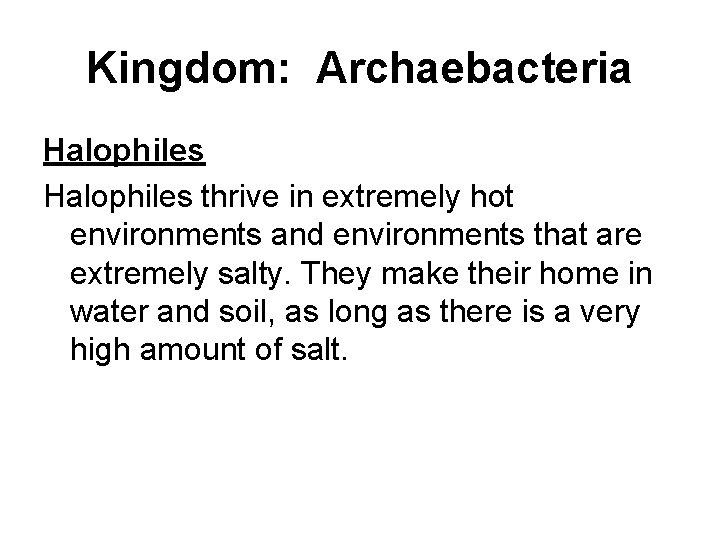 Kingdom: Archaebacteria Halophiles thrive in extremely hot environments and environments that are extremely salty. Kingdom: Archaebacteria Halophiles thrive in extremely hot environments and environments that are extremely salty.