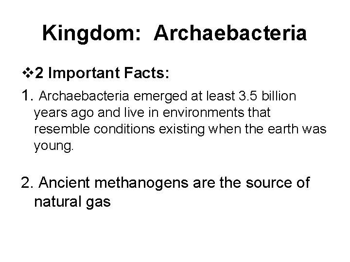 Kingdom: Archaebacteria v 2 Important Facts: 1. Archaebacteria emerged at least 3. 5 billion Kingdom: Archaebacteria v 2 Important Facts: 1. Archaebacteria emerged at least 3. 5 billion
