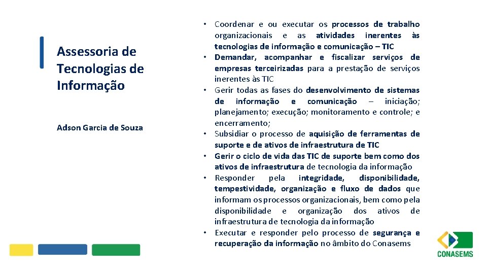 Assessoria de Tecnologias de Informação Adson Garcia de Souza • Coordenar e ou executar