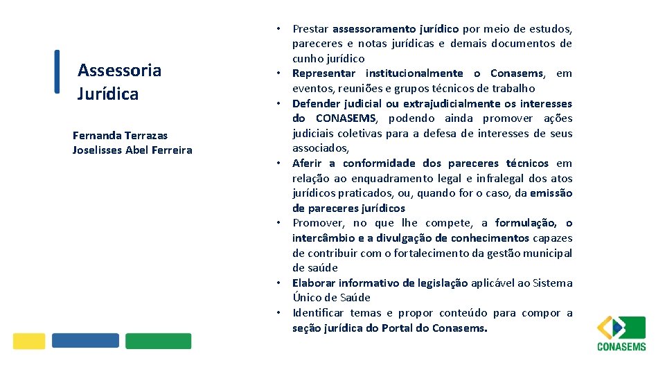 Assessoria Jurídica Fernanda Terrazas Joselisses Abel Ferreira • Prestar assessoramento jurídico por meio de