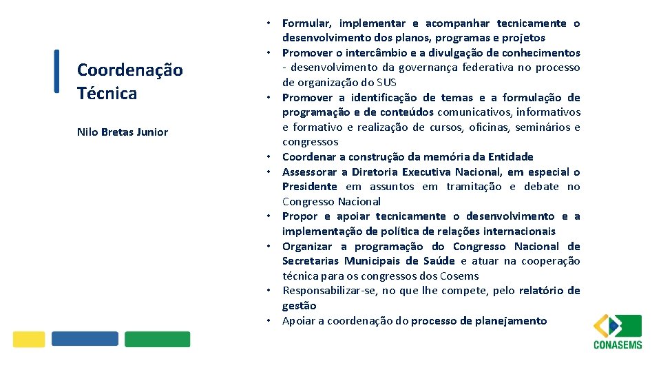 Coordenação Técnica Nilo Bretas Junior • Formular, implementar e acompanhar tecnicamente o desenvolvimento dos