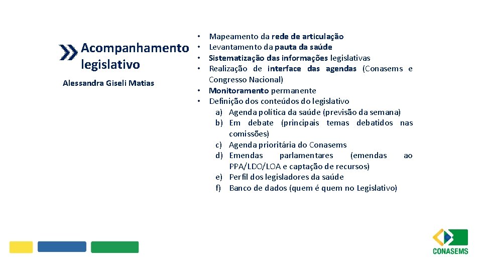 Acompanhamento legislativo Alessandra Giseli Matias Mapeamento da rede de articulação Levantamento da pauta da