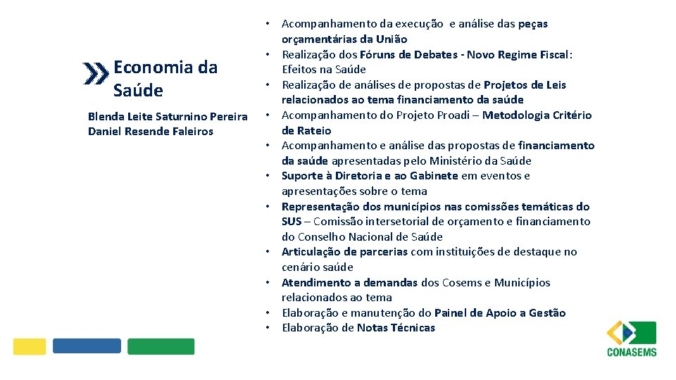 Economia da Saúde Blenda Leite Saturnino Pereira Daniel Resende Faleiros • Acompanhamento da execução