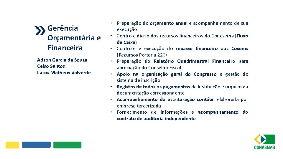 Gerência Orçamentária e Financeira Adson Garcia de Souza Celso Santos Lucas Matheus Valverde •