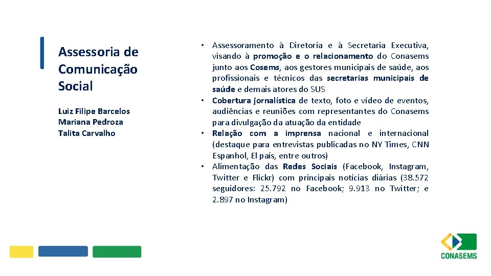 Assessoria de Comunicação Social Luiz Filipe Barcelos Mariana Pedroza Talita Carvalho • Assessoramento à