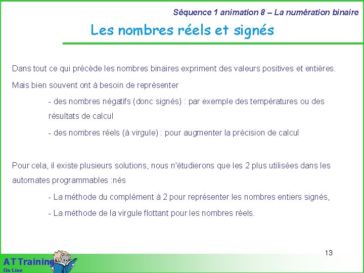 Séquence 1 animation 8 – La numération binaire Les nombres réels et signés Dans