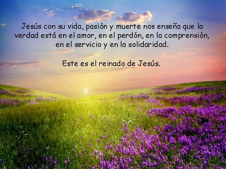 Jesús con su vida, pasión y muerte nos enseña que la verdad está en