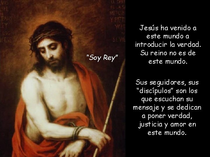 “Soy Rey” Jesús ha venido a este mundo a introducir la verdad. Su reino