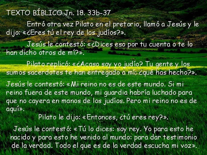 TEXTO BÍBLICO Jn. 18. 33 b-37 Entró otra vez Pilato en el pretorio, llamó