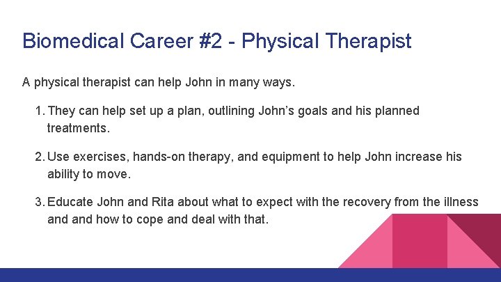 Biomedical Career #2 - Physical Therapist A physical therapist can help John in many