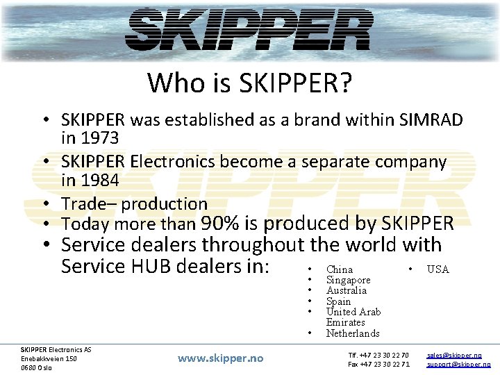 Who is SKIPPER? • SKIPPER was established as a brand within SIMRAD in 1973