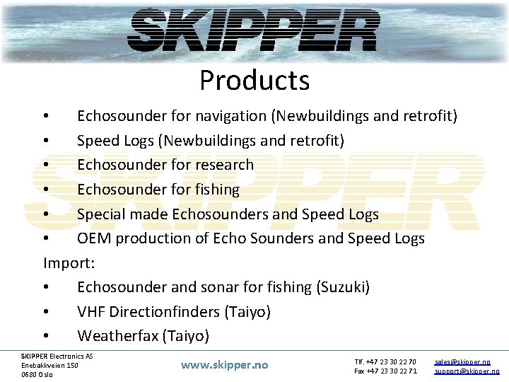 Products • Echosounder for navigation (Newbuildings and retrofit) • Speed Logs (Newbuildings and retrofit)