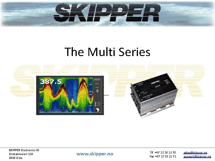 The Multi Series SKIPPER Electronics AS Enebakkveien 150 0680 Oslo www. skipper. no Tlf.