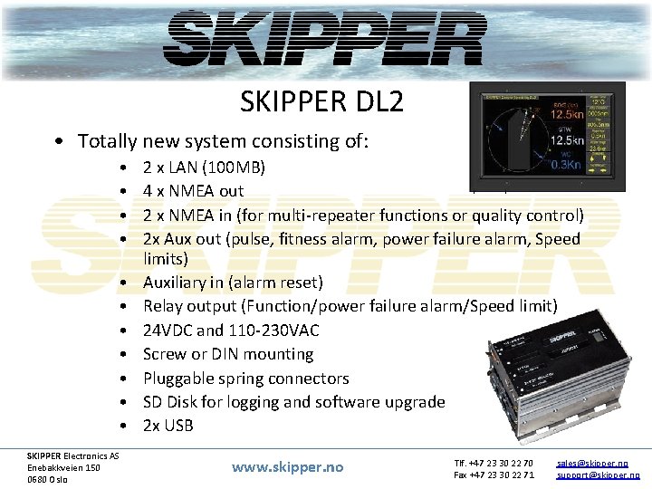 SKIPPER DL 2 • Totally new system consisting of: • • • SKIPPER Electronics