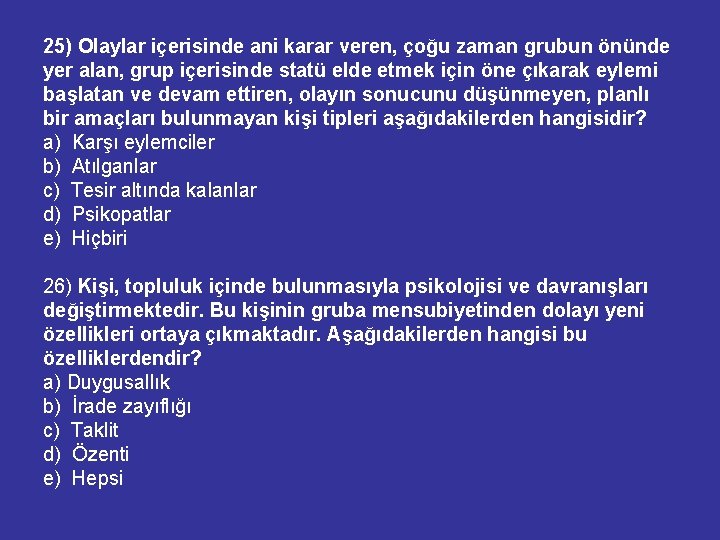 25) Olaylar içerisinde ani karar veren, çoğu zaman grubun önünde yer alan, grup içerisinde