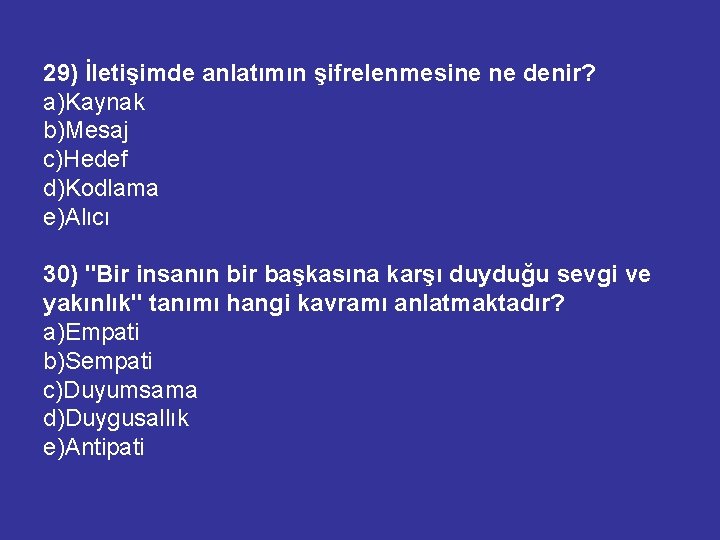 29) İletişimde anlatımın şifrelenmesine ne denir? a)Kaynak b)Mesaj c)Hedef d)Kodlama e)Alıcı 30) "Bir insanın