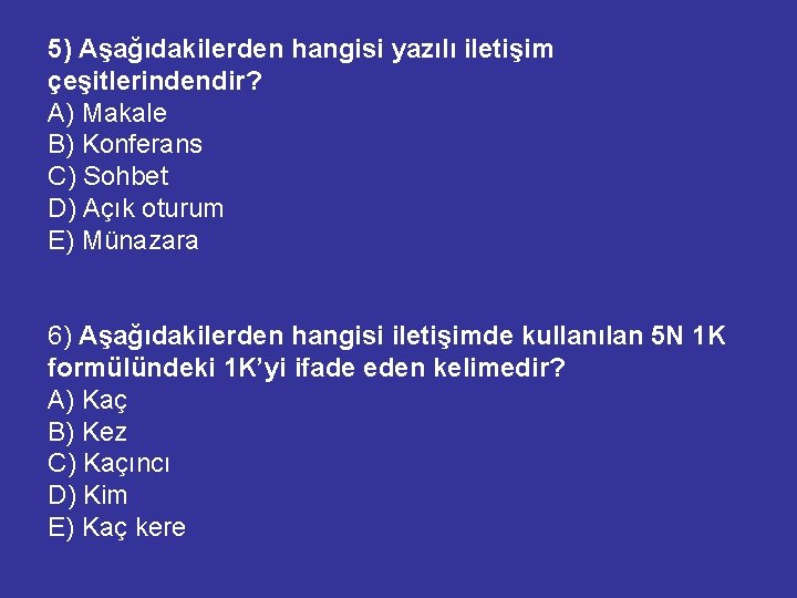 5) Aşağıdakilerden hangisi yazılı iletişim çeşitlerindendir? A) Makale B) Konferans C) Sohbet D) Açık