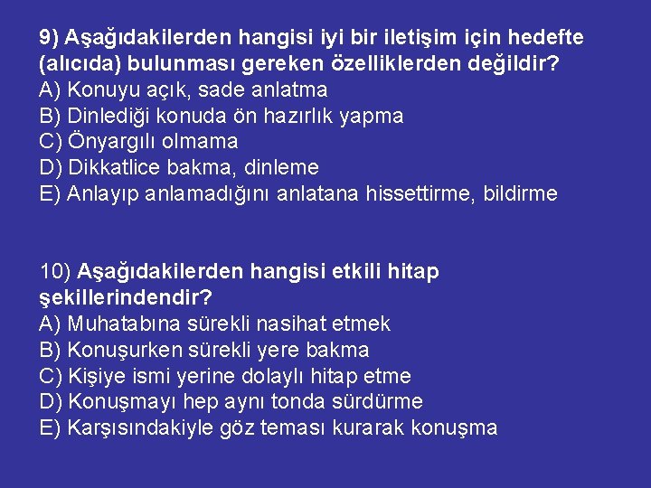 9) Aşağıdakilerden hangisi iyi bir iletişim için hedefte (alıcıda) bulunması gereken özelliklerden değildir? A)