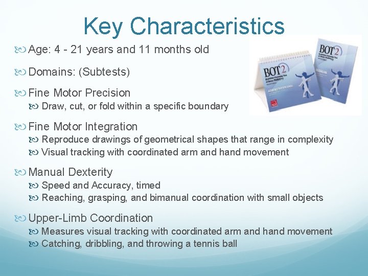 Key Characteristics Age: 4 - 21 years and 11 months old Domains: (Subtests) Fine