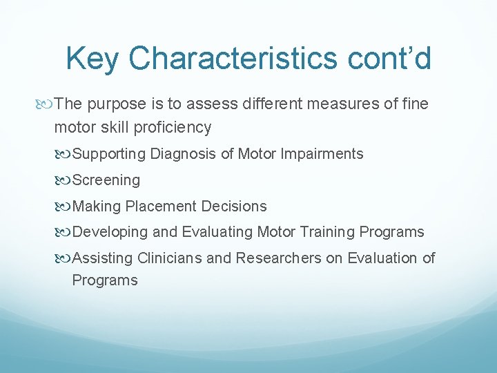Key Characteristics cont’d The purpose is to assess different measures of fine motor skill