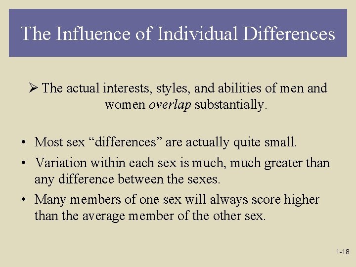 The Influence of Individual Differences Ø The actual interests, styles, and abilities of men