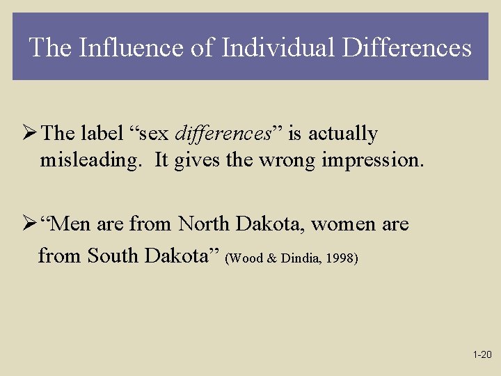 The Influence of Individual Differences Ø The label “sex differences” is actually misleading. It