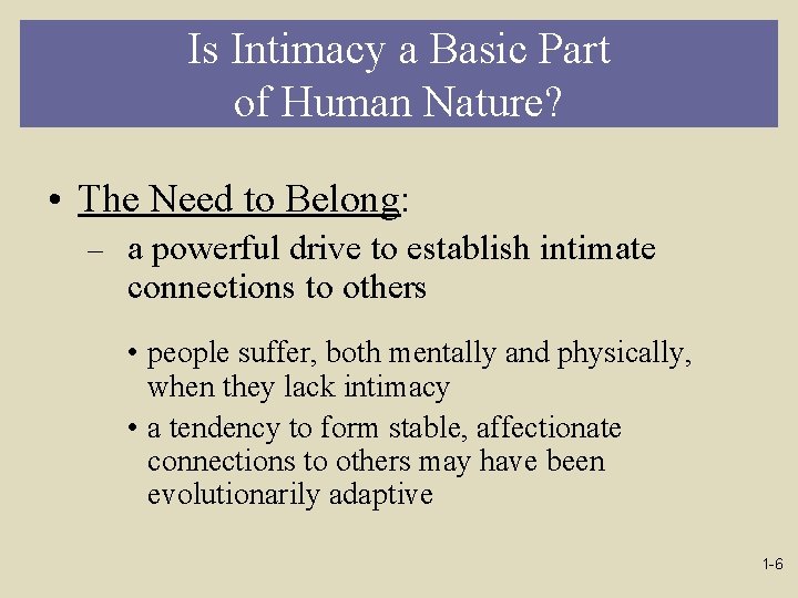 Is Intimacy a Basic Part of Human Nature? • The Need to Belong: –