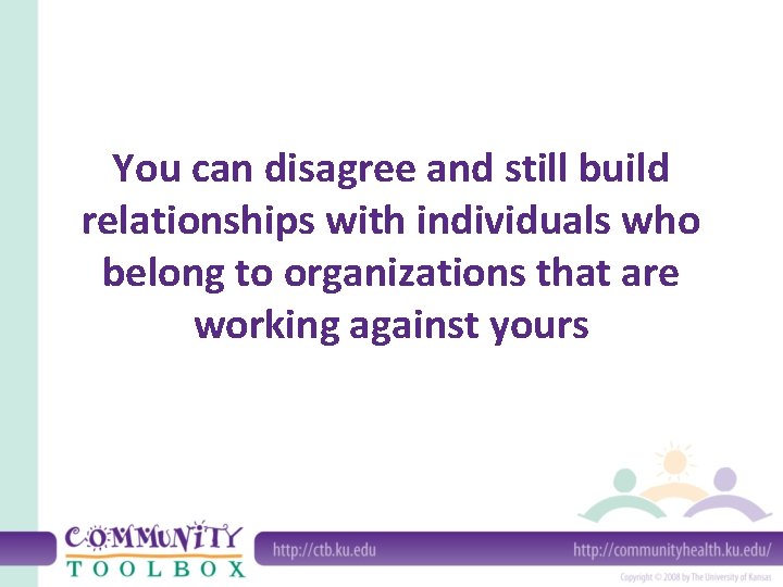 You can disagree and still build relationships with individuals who belong to organizations that