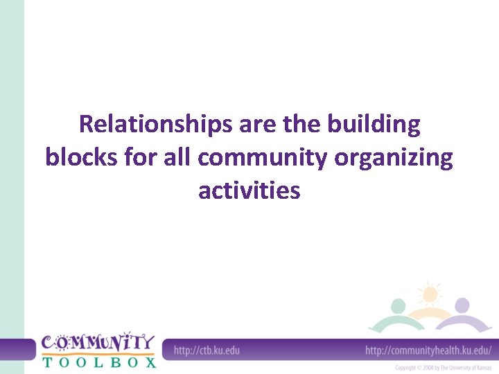 Relationships are the building blocks for all community organizing activities 