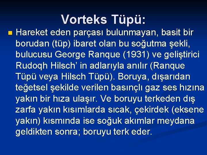 Vorteks Tüpü: n Hareket eden parçası bulunmayan, basit bir borudan (tüp) ibaret olan bu