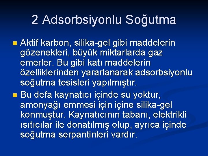 2 Adsorbsiyonlu Soğutma Aktif karbon, silika-gel gibi maddelerin gözenekleri, büyük miktarlarda gaz emerler. Bu