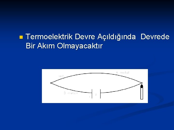 n Termoelektrik Devre Açıldığında Devrede Bir Akım Olmayacaktır 