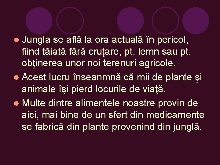 l Jungla se află la ora actuală în pericol, fiind tăiată fără cruţare, pt.