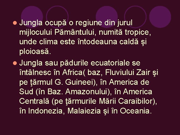 l Jungla ocupă o regiune din jurul mijlocului Pământului, numită tropice, unde clima este