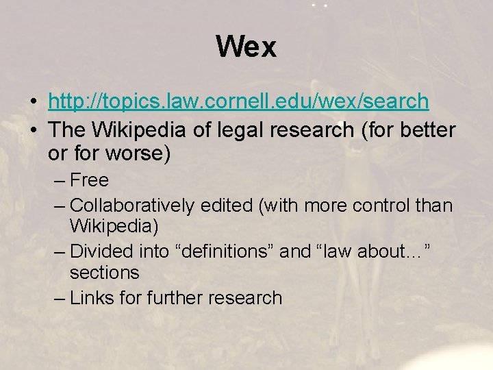 Wex • http: //topics. law. cornell. edu/wex/search • The Wikipedia of legal research (for