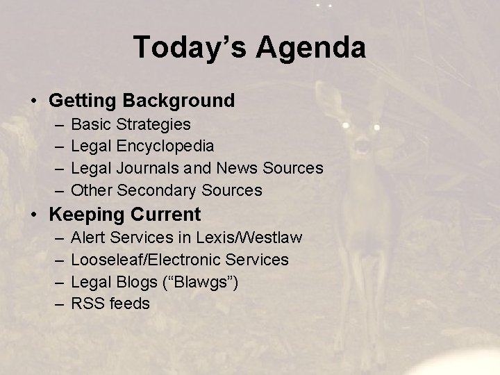 Today’s Agenda • Getting Background – – Basic Strategies Legal Encyclopedia Legal Journals and