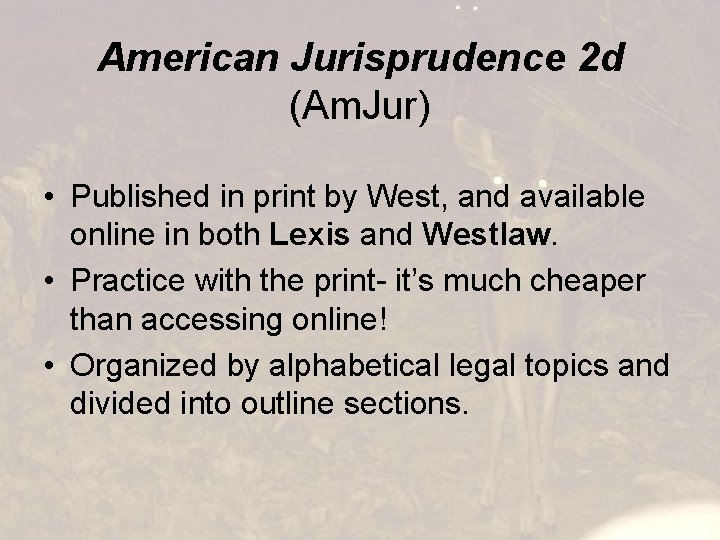 American Jurisprudence 2 d (Am. Jur) • Published in print by West, and available