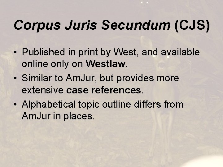 Corpus Juris Secundum (CJS) • Published in print by West, and available online only