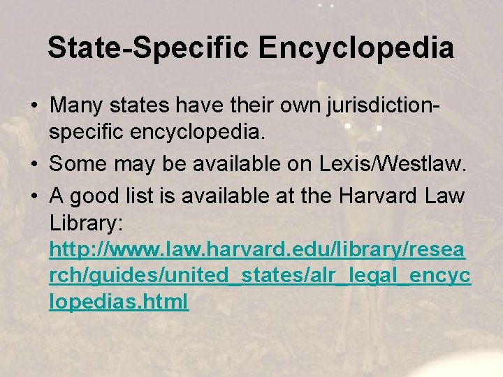 State-Specific Encyclopedia • Many states have their own jurisdictionspecific encyclopedia. • Some may be
