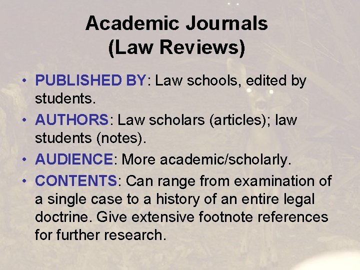 Academic Journals (Law Reviews) • PUBLISHED BY: Law schools, edited by students. • AUTHORS: