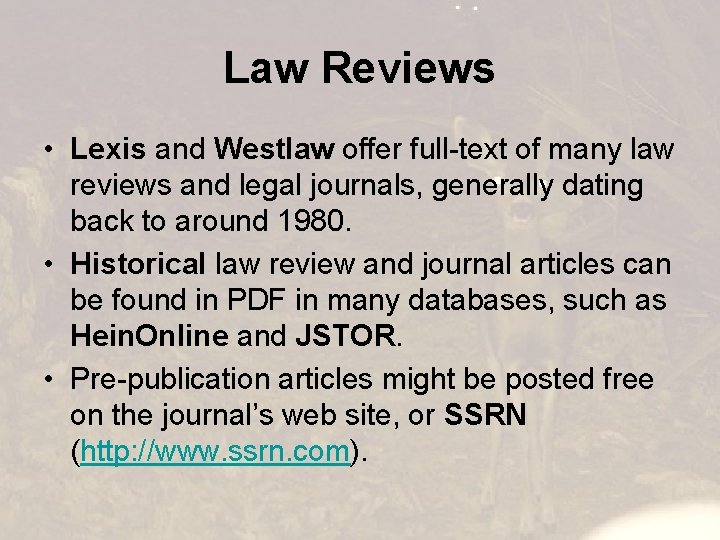 Law Reviews • Lexis and Westlaw offer full-text of many law reviews and legal