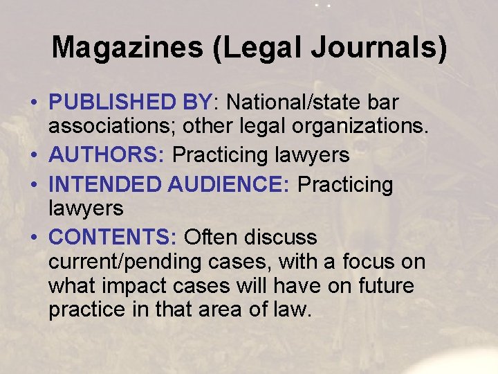 Magazines (Legal Journals) • PUBLISHED BY: National/state bar associations; other legal organizations. • AUTHORS: