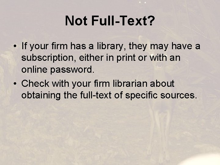 Not Full-Text? • If your firm has a library, they may have a subscription,