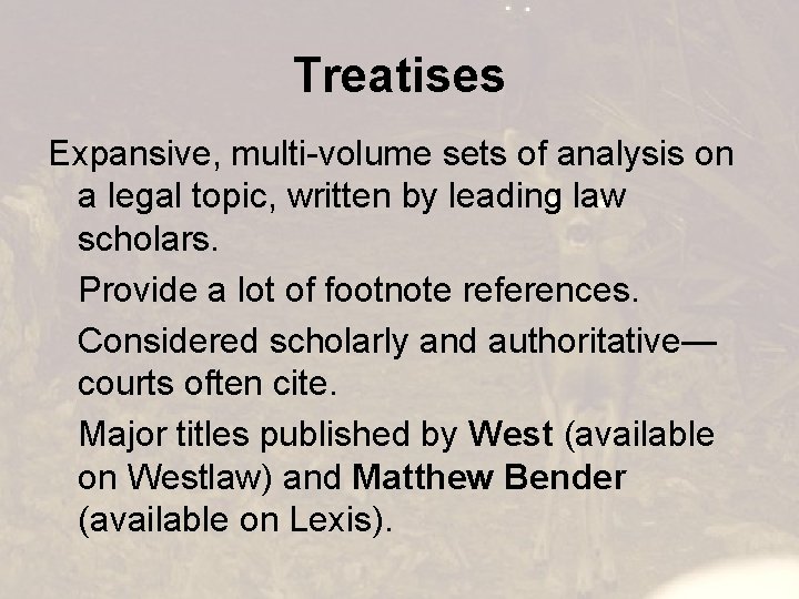 Treatises Expansive, multi-volume sets of analysis on a legal topic, written by leading law