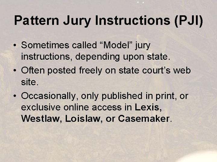 Pattern Jury Instructions (PJI) • Sometimes called “Model” jury instructions, depending upon state. •