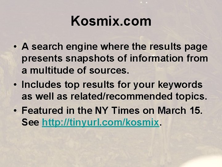 Kosmix. com • A search engine where the results page presents snapshots of information