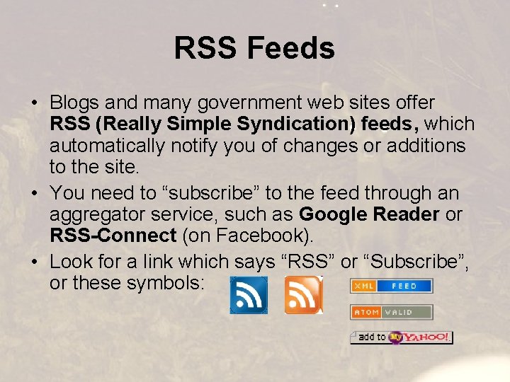RSS Feeds • Blogs and many government web sites offer RSS (Really Simple Syndication)